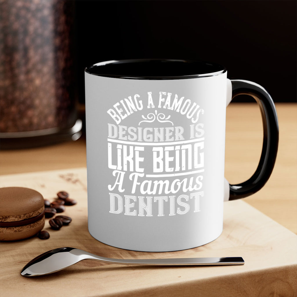 Being a famous designer is like being a famous dentist Style 46#- Architect-Mug / Coffee Cup