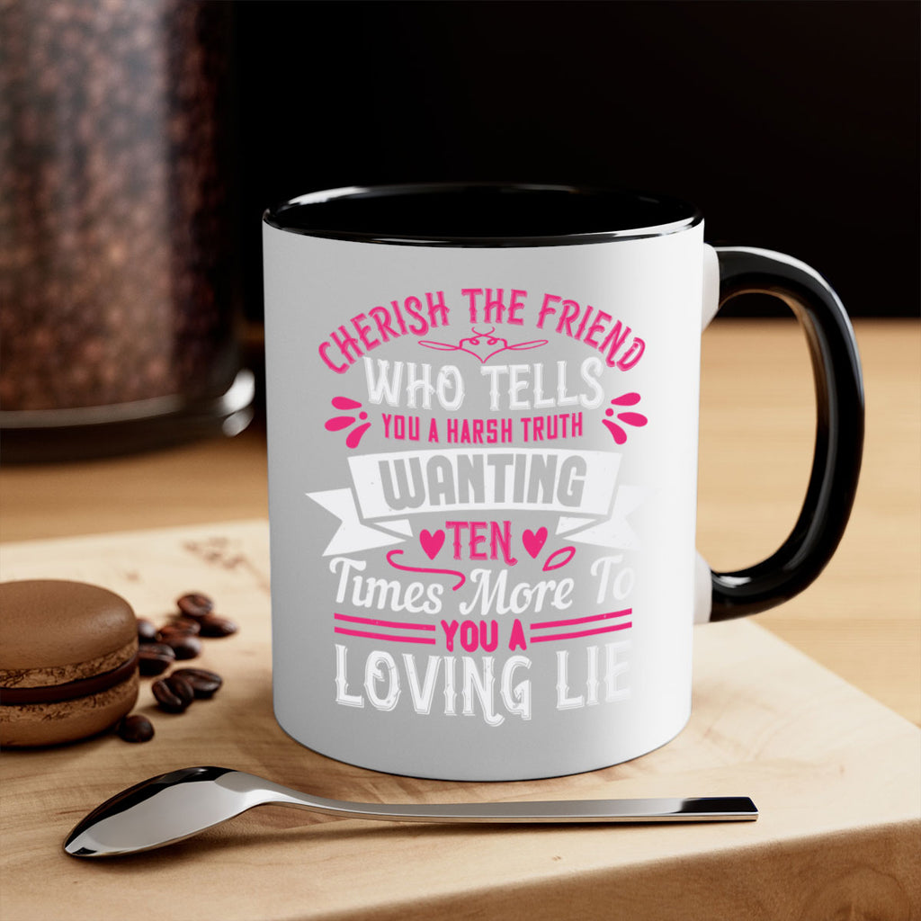 Cherish the friend who tells you a harsh truth Style 60#- aunt-Mug / Coffee Cup