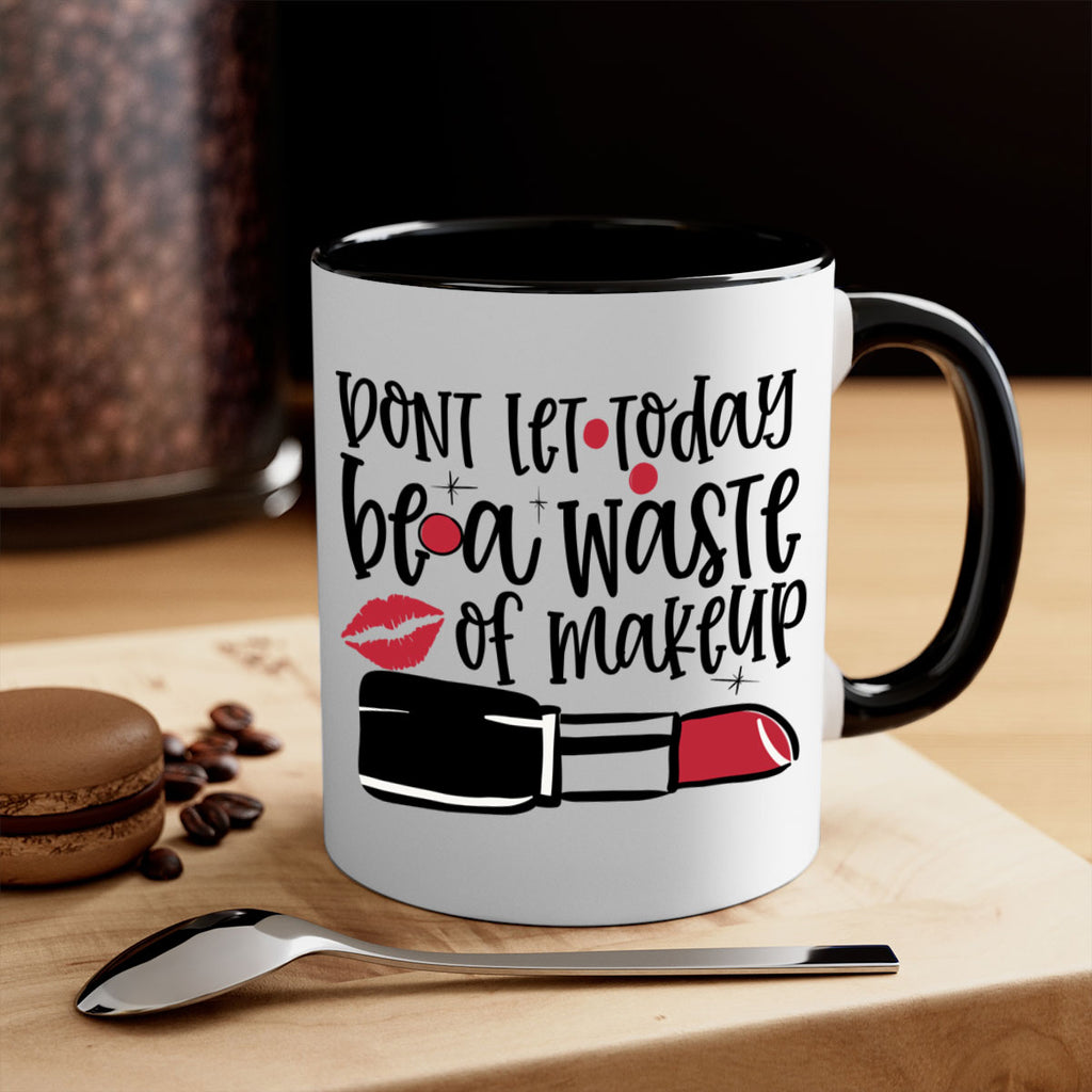 Dont let today be a waste of makeup design Style 239#- makeup-Mug / Coffee Cup