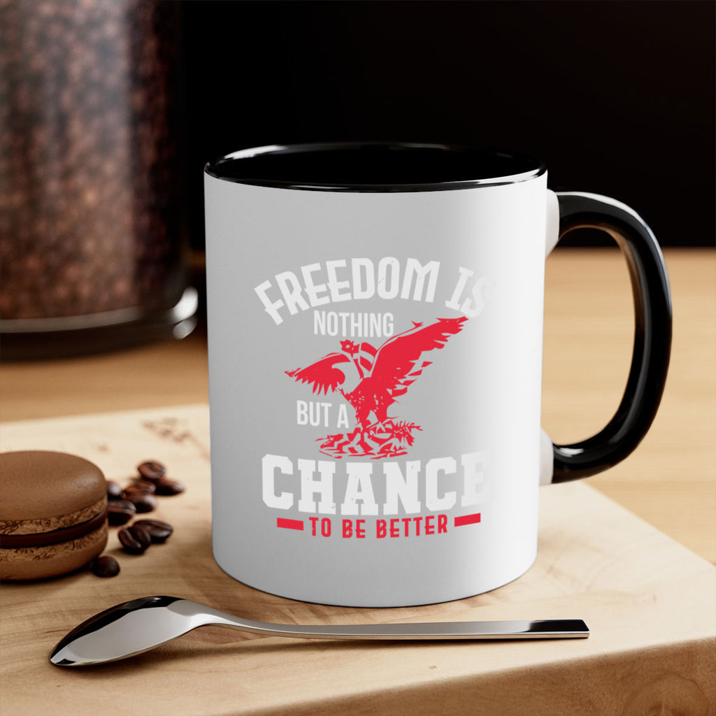 Freedom is nothing but a chance to be Style 83#- 4th Of July-Mug / Coffee Cup