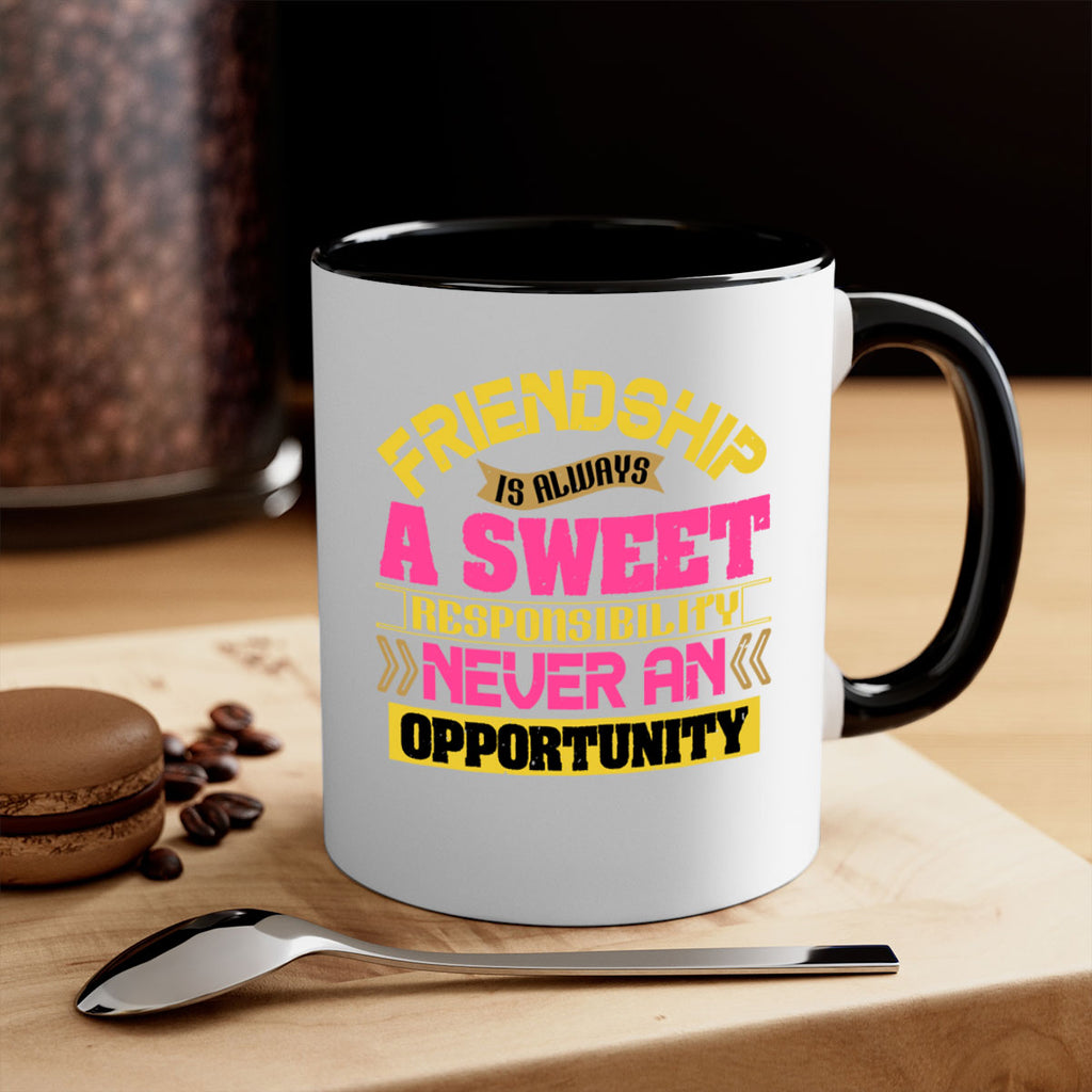 Friendship is always a sweet responsibility never an opportunity Style 106#- best friend-Mug / Coffee Cup