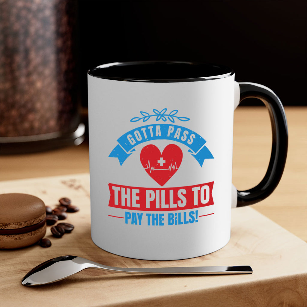 Gotta pass the pills to pay the bills Style 332#- nurse-Mug / Coffee Cup