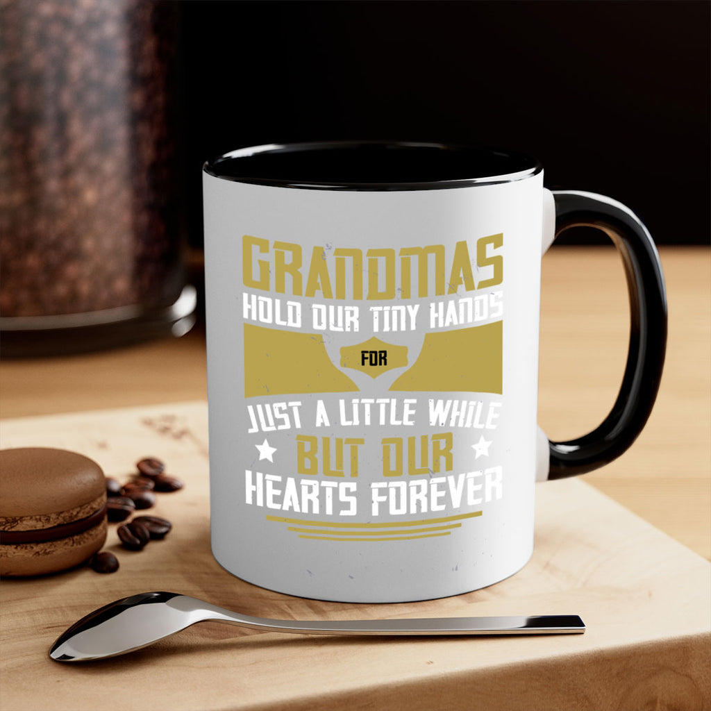 Grandmas hold our tiny hands for just a little while…but our hearts forever 84#- grandma-Mug / Coffee Cup