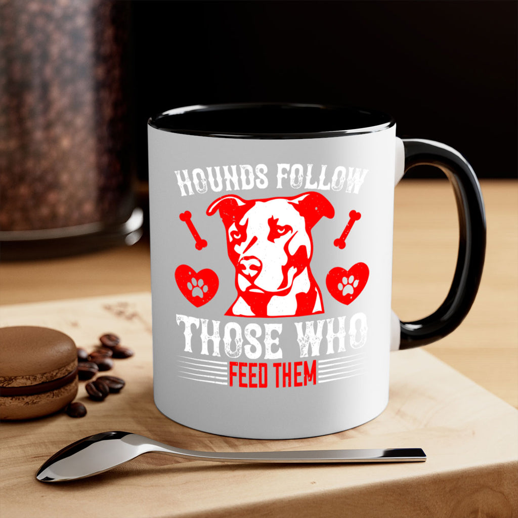 Hounds follow those who feed them Style 196#- Dog-Mug / Coffee Cup