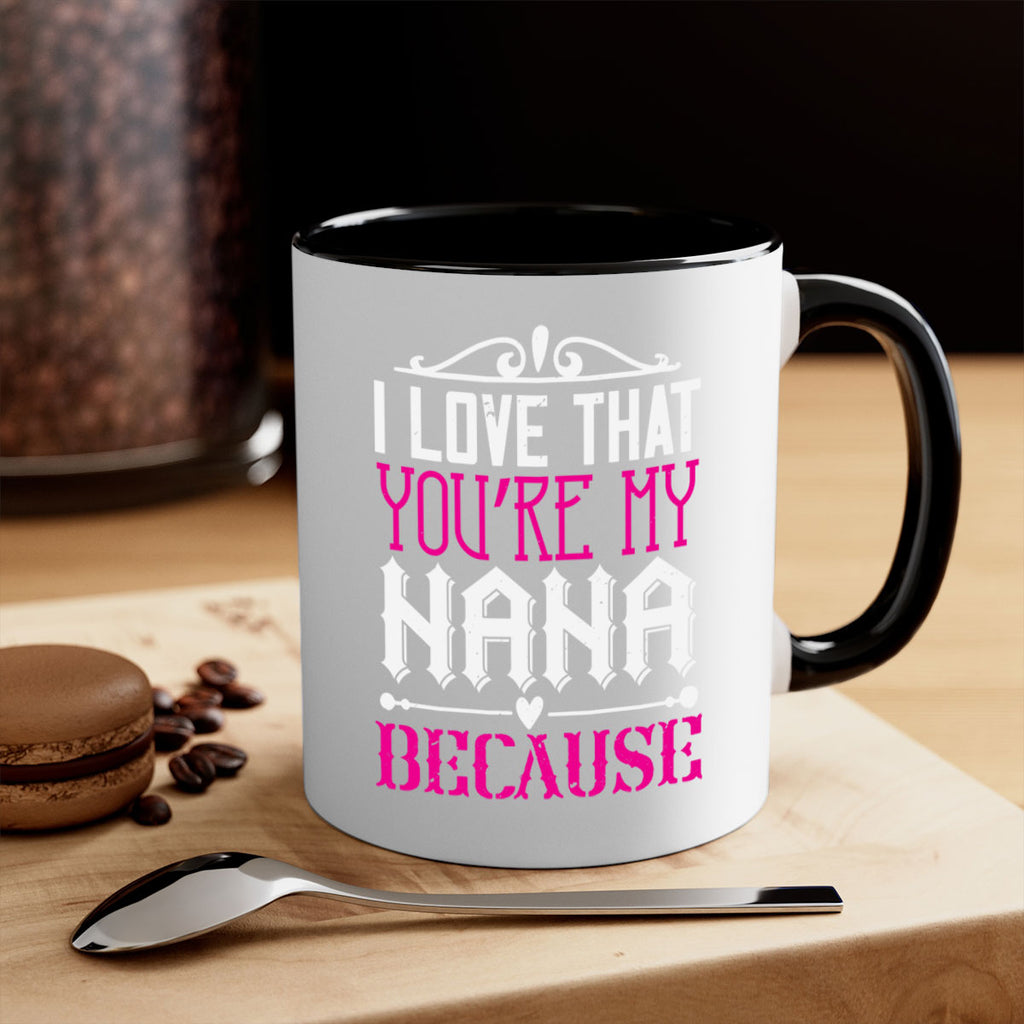I LOVE THAT YOURE MY NANA 24#- grandma-Mug / Coffee Cup