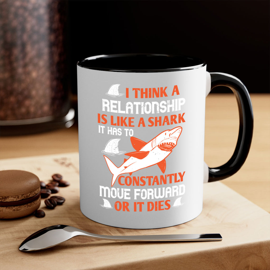 I think a relationship is like a shark It has to constantly move forward or it dies Style 76#- Shark-Fish-Mug / Coffee Cup