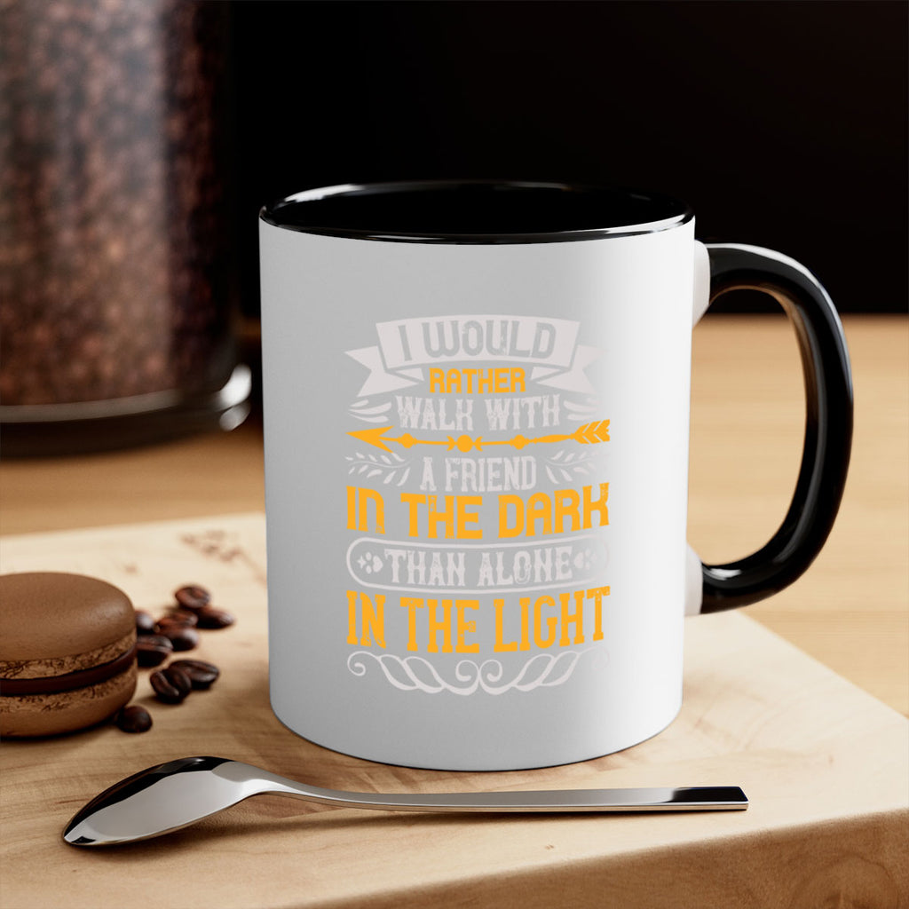 I would rather walk with a friend in the dark than alone in the light Style 83#- best friend-Mug / Coffee Cup