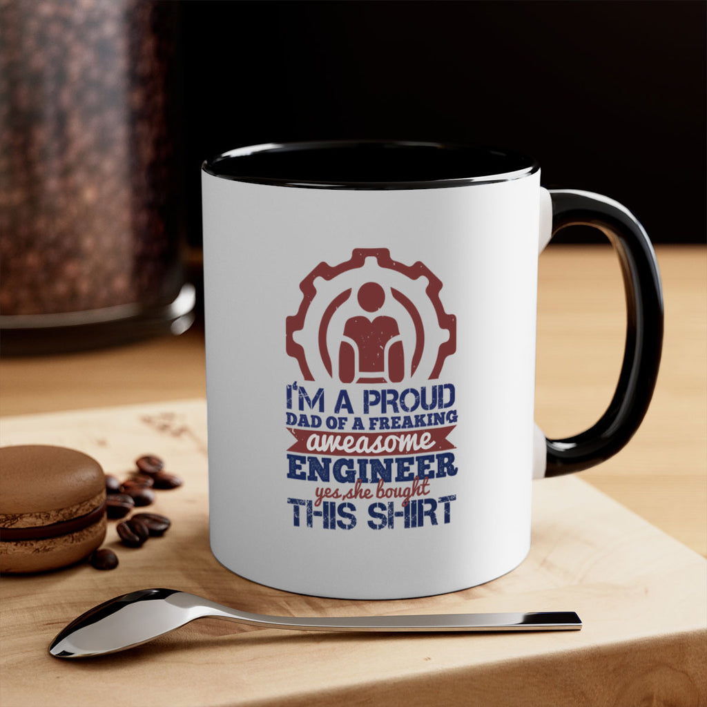 I’m a proud dad of a freaking aweasome engineer yes she bought this shirt Style 48#- engineer-Mug / Coffee Cup