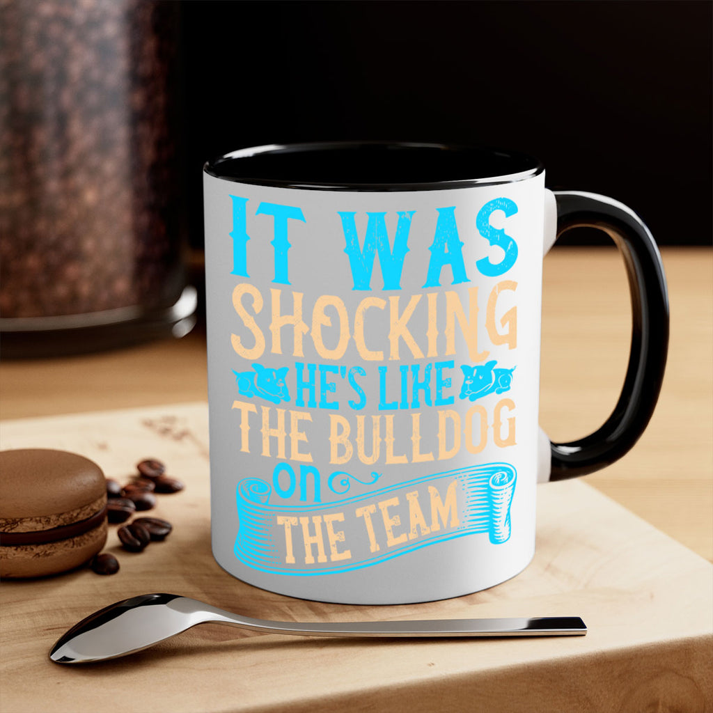 It was shocking Hes like the bulldog on the team Style 35#- Dog-Mug / Coffee Cup