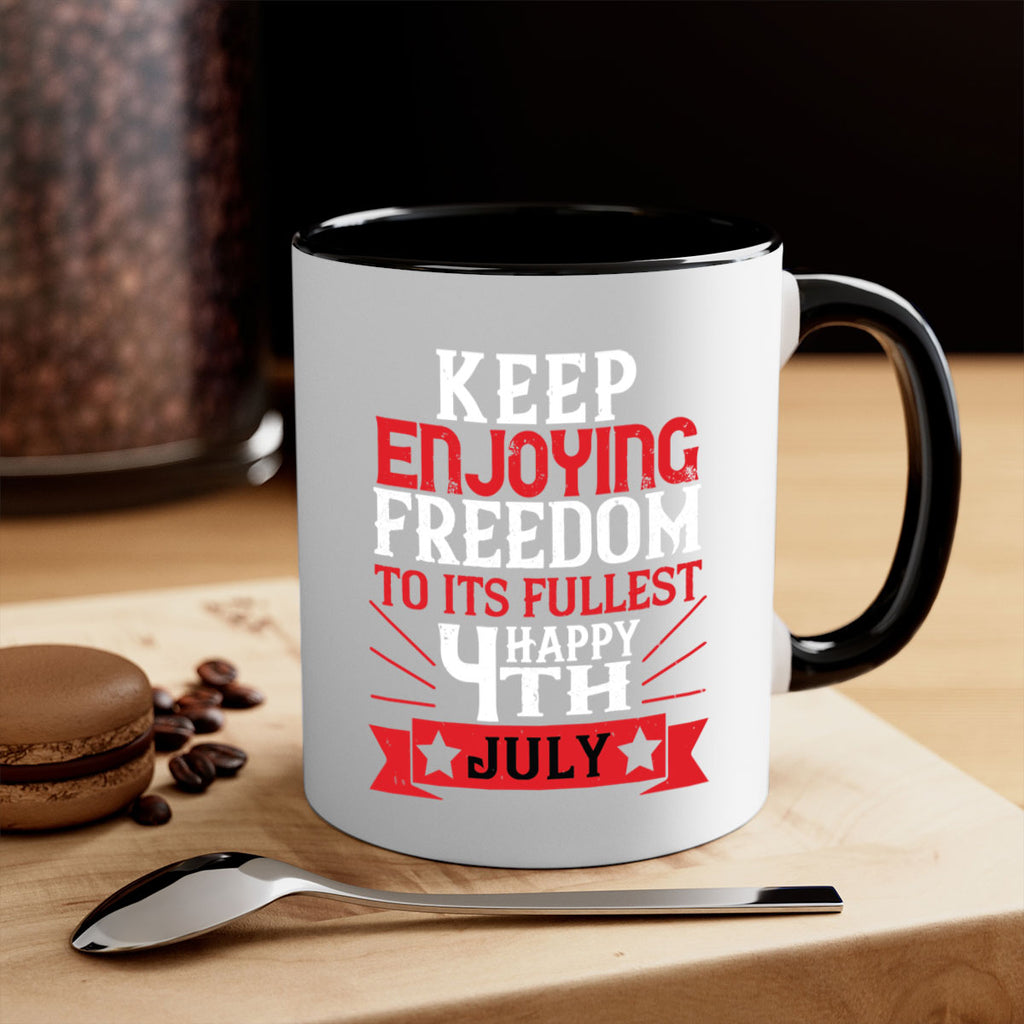 Keep enjoying freedom to its fullest Happy th Style 123#- 4th Of July-Mug / Coffee Cup