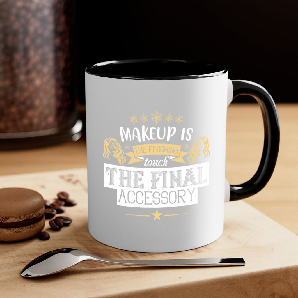 Makeup is the finishing touch the final accessory Style 191#- makeup-Mug / Coffee Cup