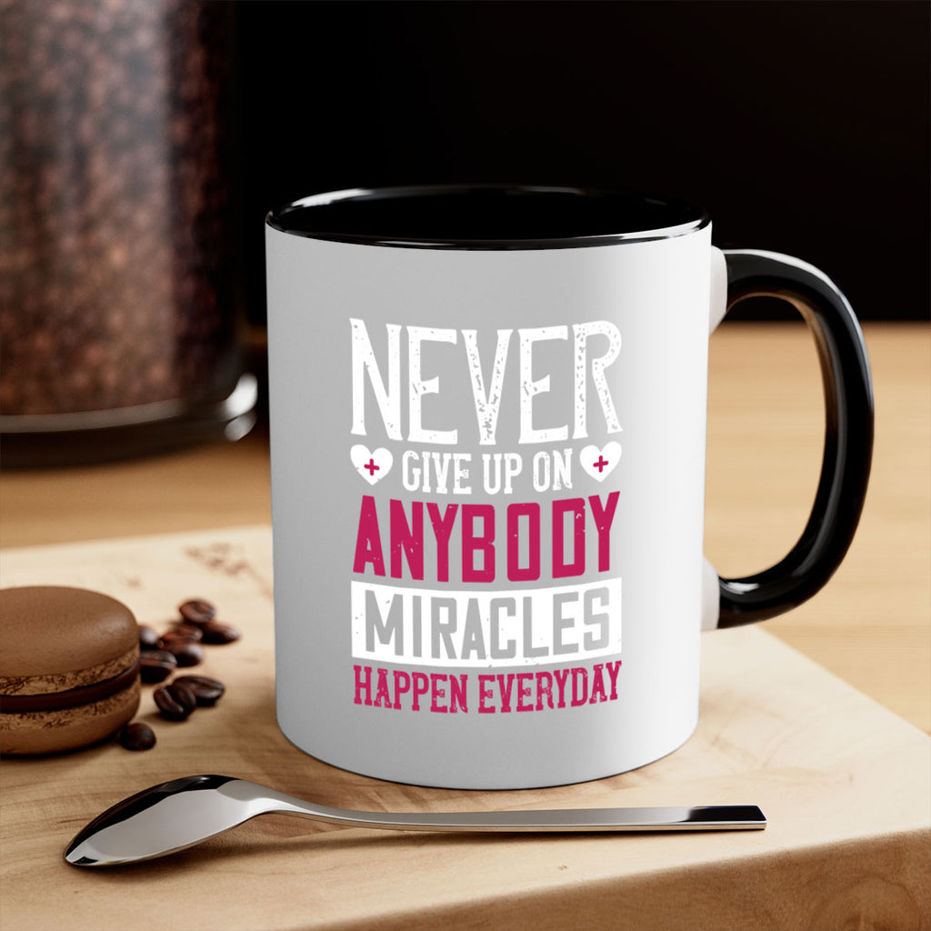 Never give up on anybody Miracles happen everyday Style 291#- nurse-Mug / Coffee Cup