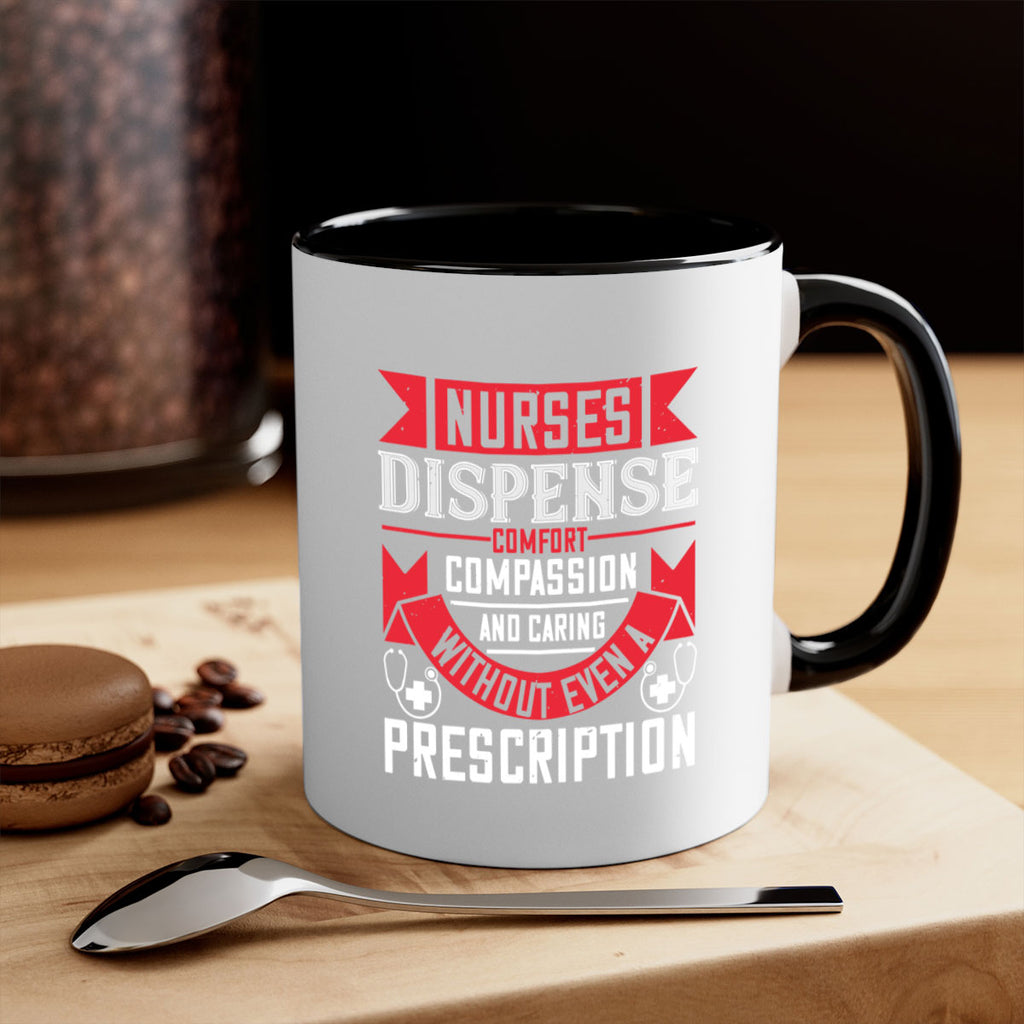 Nurses dispense comfort compassion and caring without even a prescription Style 282#- nurse-Mug / Coffee Cup