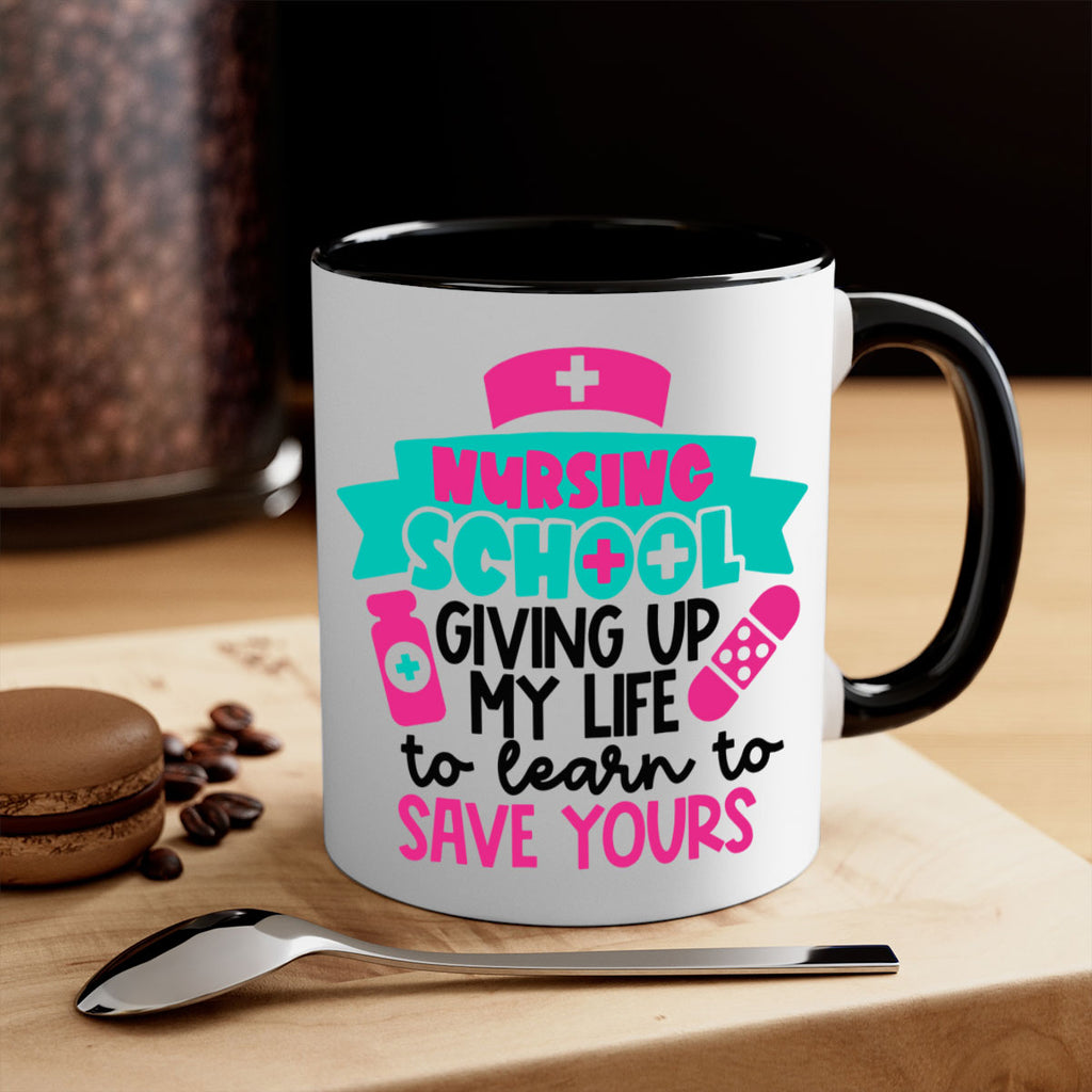 Nursing School Giving Up My Life To Learn To Save Yours Style Style 65#- nurse-Mug / Coffee Cup