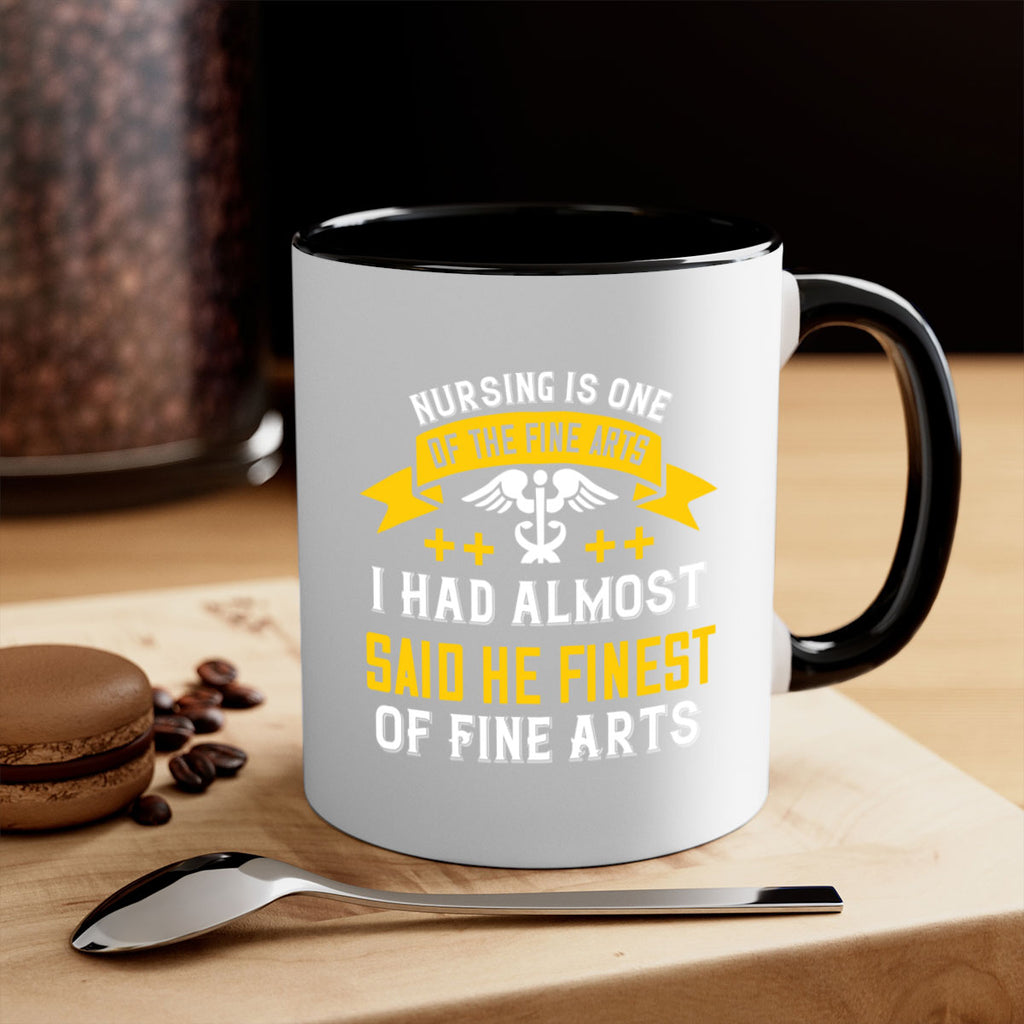 Nursing is one of the Fine Arts I had almost said he finest of Fine Arts Style 276#- nurse-Mug / Coffee Cup