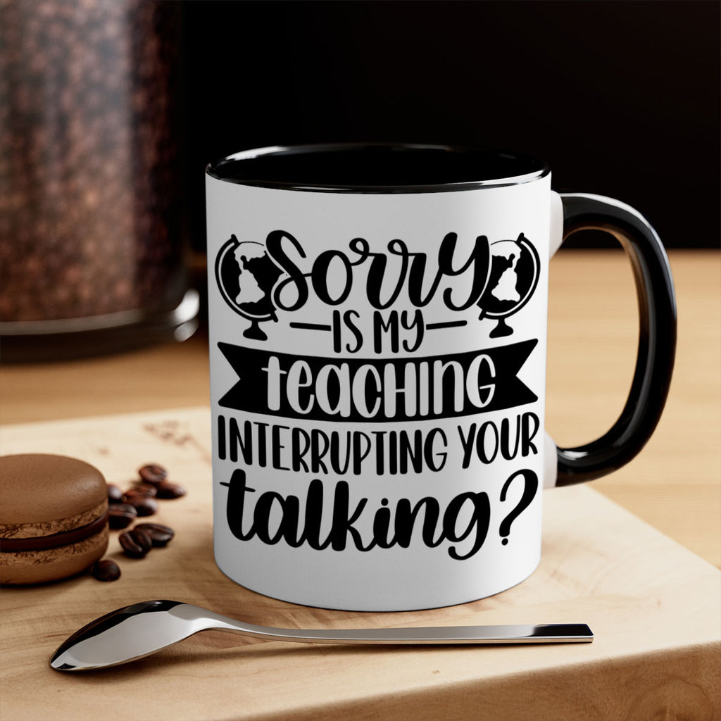 Sorry Is My Teaching Style 56#- teacher-Mug / Coffee Cup