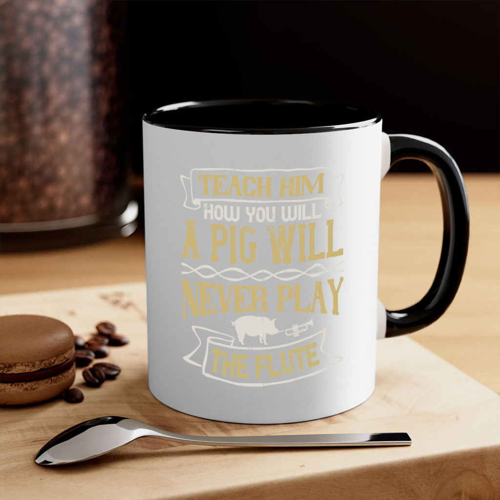 Teach him how you will a pig will never play the flute Style 28#- pig-Mug / Coffee Cup