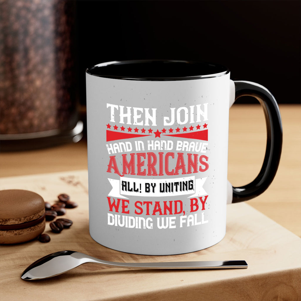 Then join hand in hand brave Americans all By uniting we stand by dividing we fall Style 193#- 4th Of July-Mug / Coffee Cup