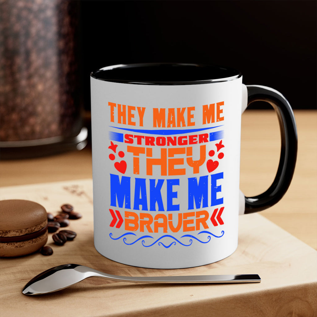 They make me stronger they make me braver Style 37#- best friend-Mug / Coffee Cup