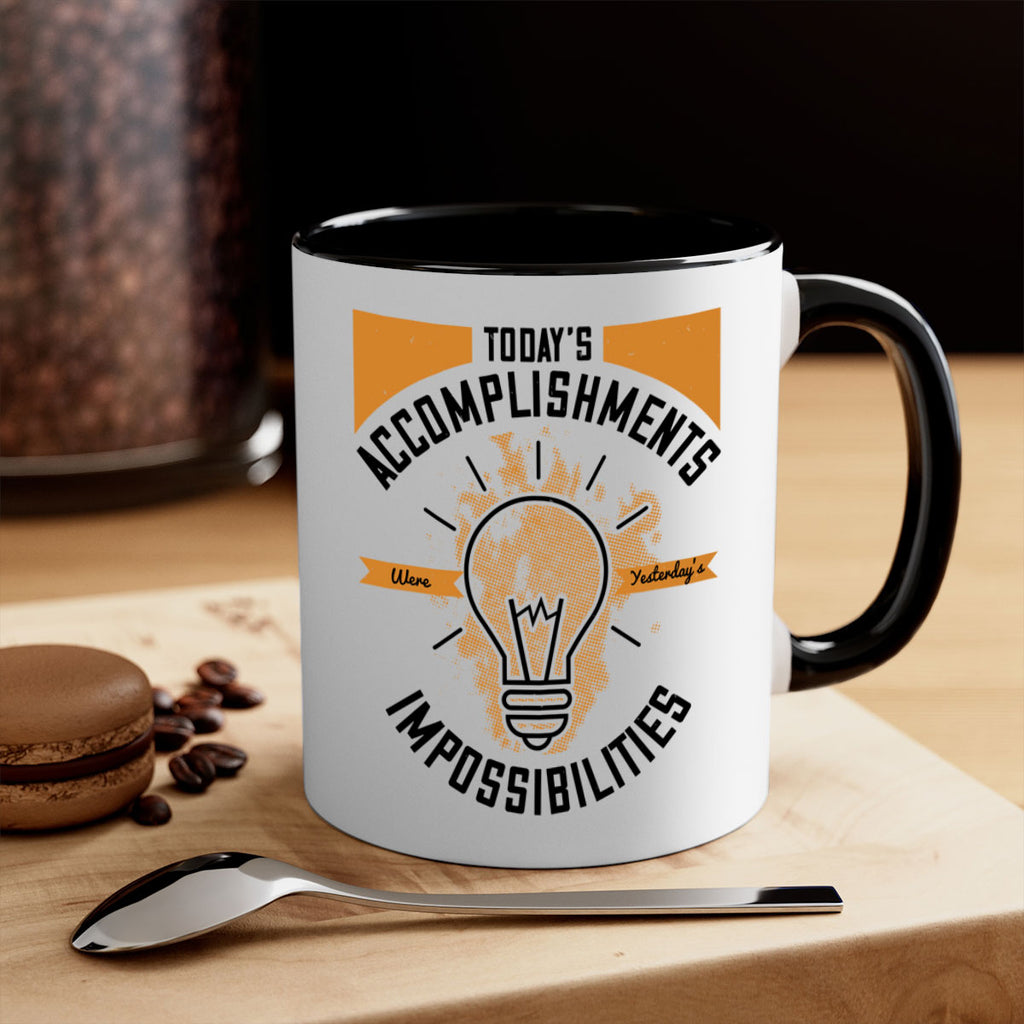 Today’s Accomplishments Were Yesterday’s Impossibilities Style 10#- motivation-Mug / Coffee Cup