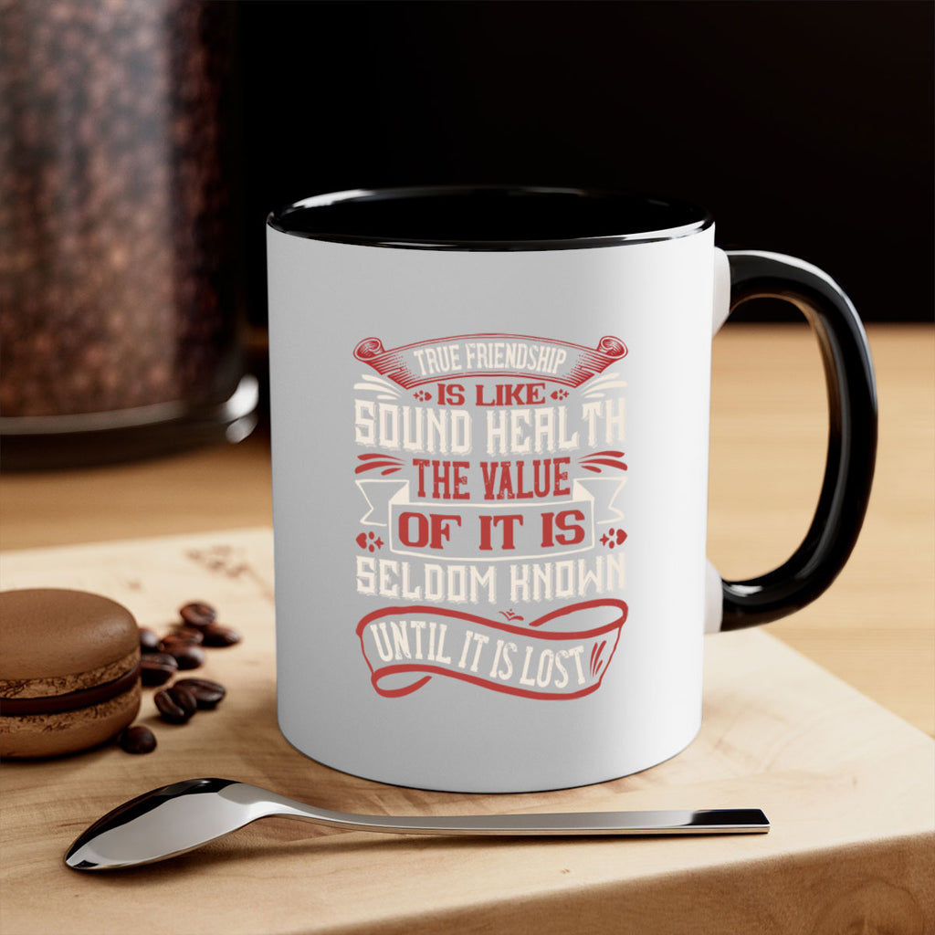 True friendship is like sound health the value of it is seldom known until it is lost Style 18#- best friend-Mug / Coffee Cup