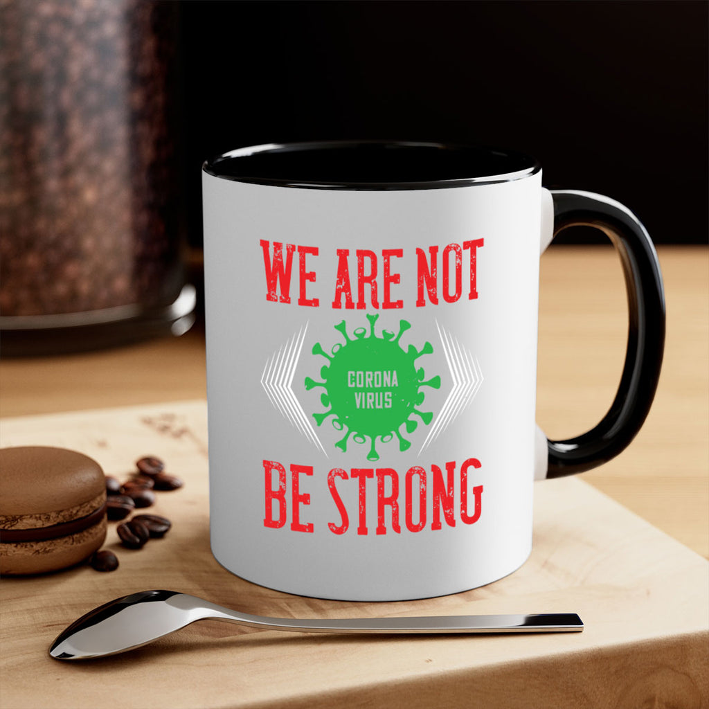 We are not be strong Style 12#- corona virus-Mug / Coffee Cup