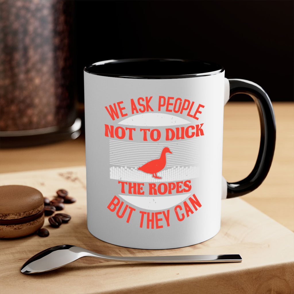 We ask people not to duck the ropes but they can Style 11#- duck-Mug / Coffee Cup