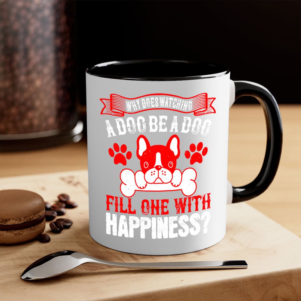 Why does watching a dog be a dog fill one with happiness Style 137#- Dog-Mug / Coffee Cup