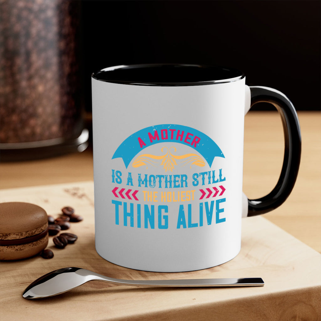 a mother is a mother still the holiest thing alive 247#- mom-Mug / Coffee Cup