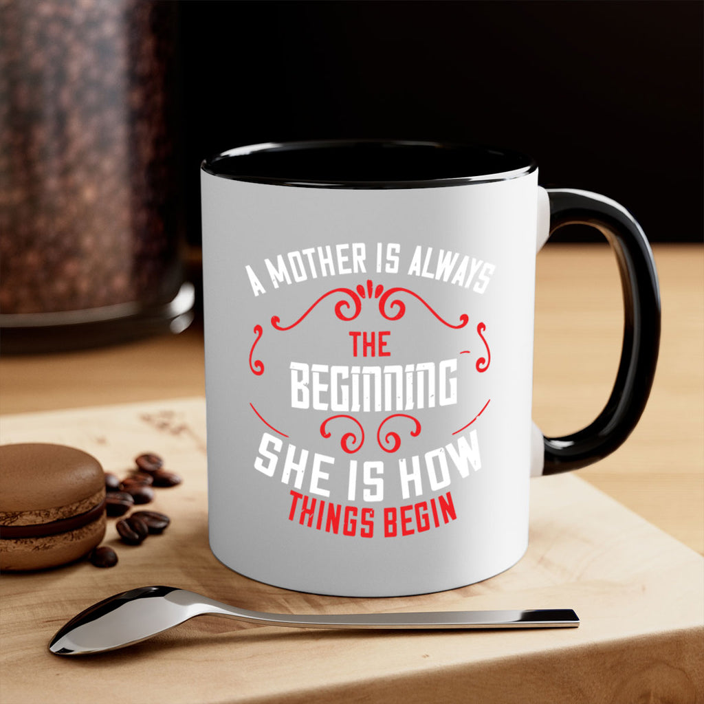 a mother is always the beginning she is how things begin 245#- mom-Mug / Coffee Cup