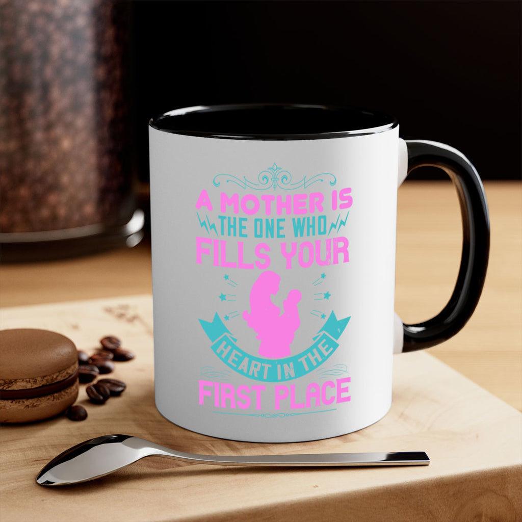 a mother is the one who fills your heart in the first place 242#- mom-Mug / Coffee Cup