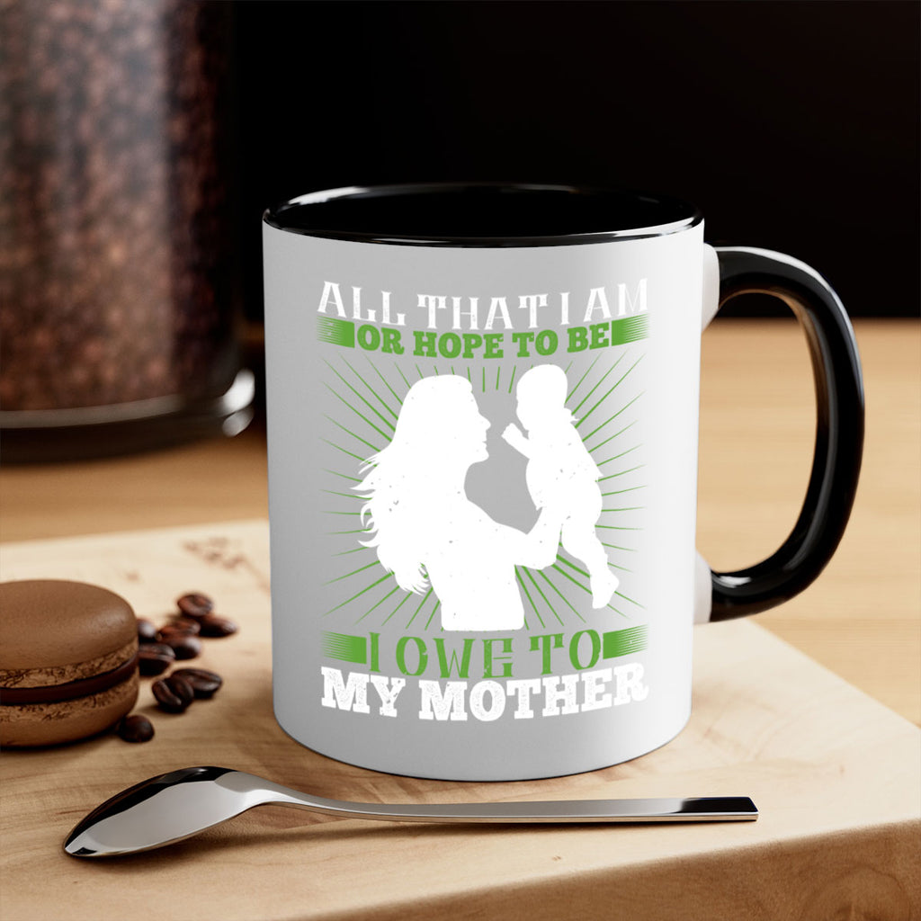 all that i am or hope to be i owe to my mother 6#- parents day-Mug / Coffee Cup