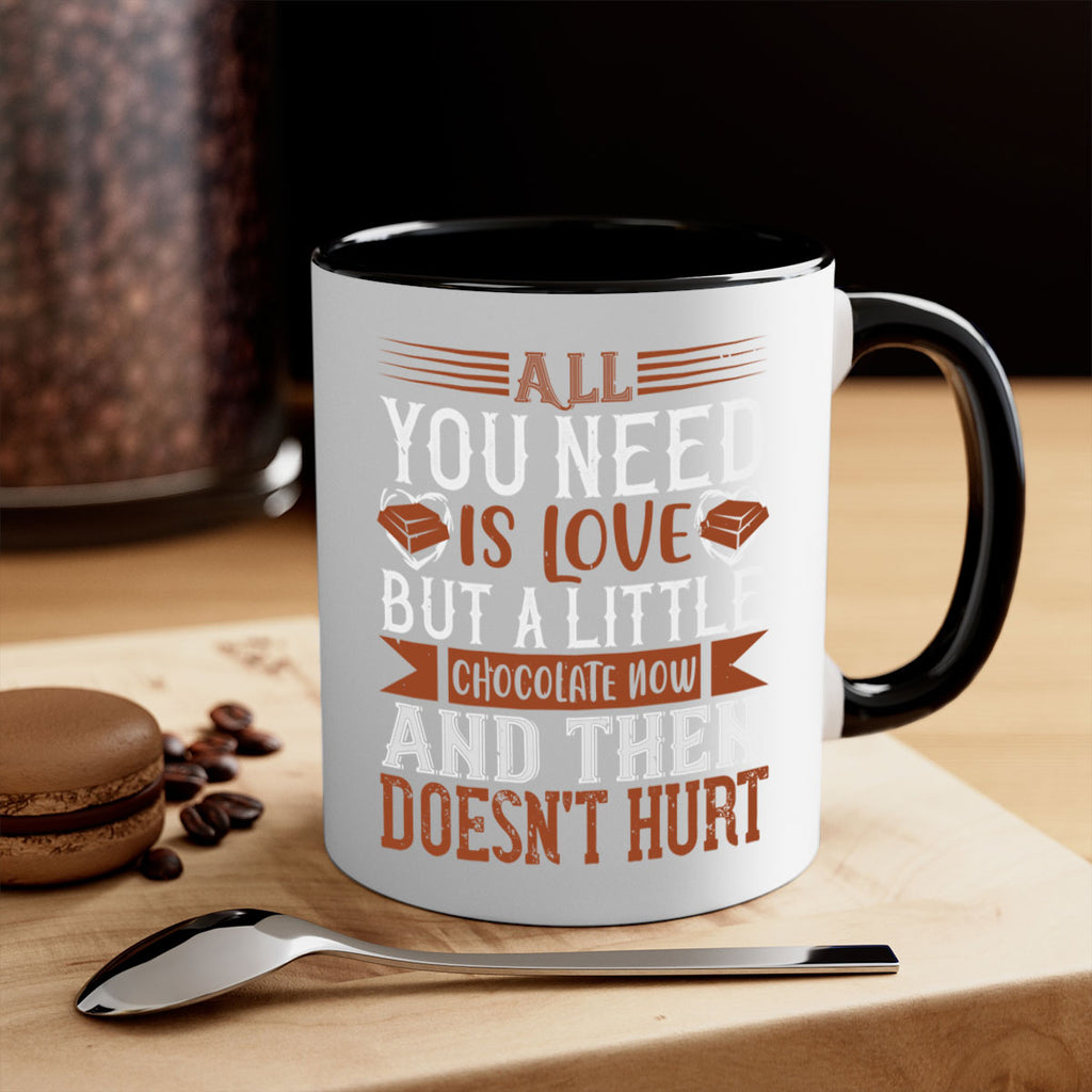 all you need is love but a little chocolate now and then doesnt hurt 17#- chocolate-Mug / Coffee Cup