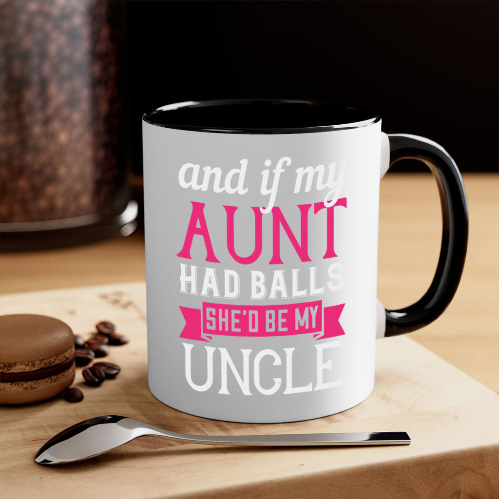 and if my aunt had balls she’d be my uncle Style 71#- aunt-Mug / Coffee Cup