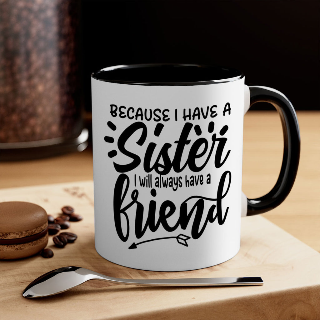 because i have a sister i will always have a friend 72#- sister-Mug / Coffee Cup