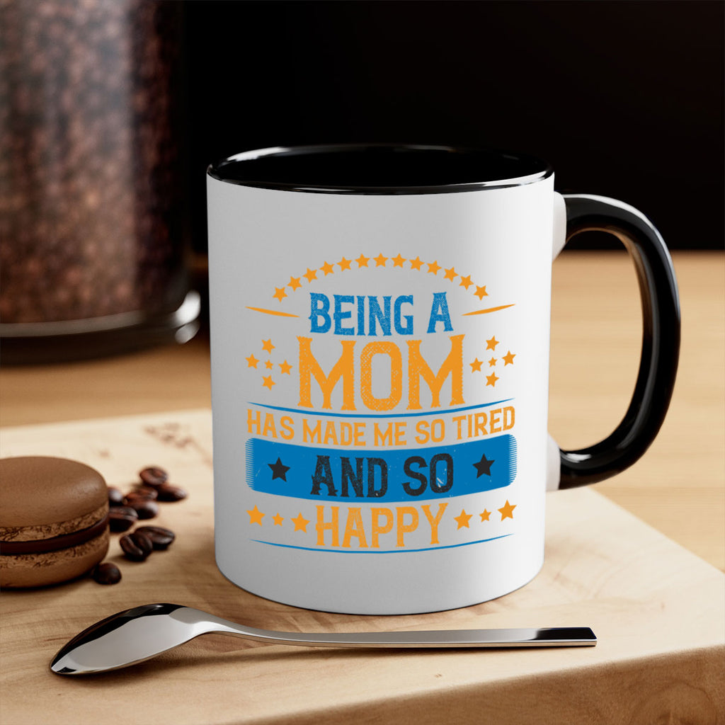 being a mom has made me so tired and so happy 211#- mom-Mug / Coffee Cup