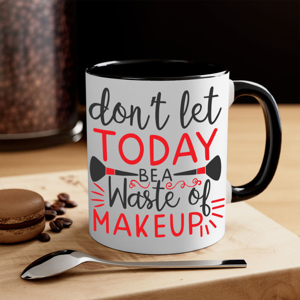 don’t let today be a waste of makeup Style 158#- makeup-Mug / Coffee Cup