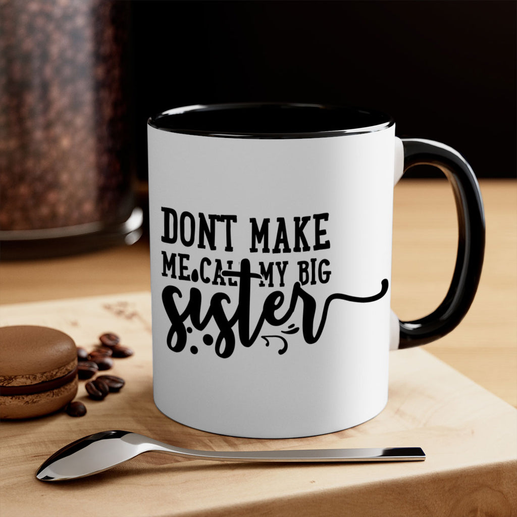 dont make me call my big sister 66#- sister-Mug / Coffee Cup