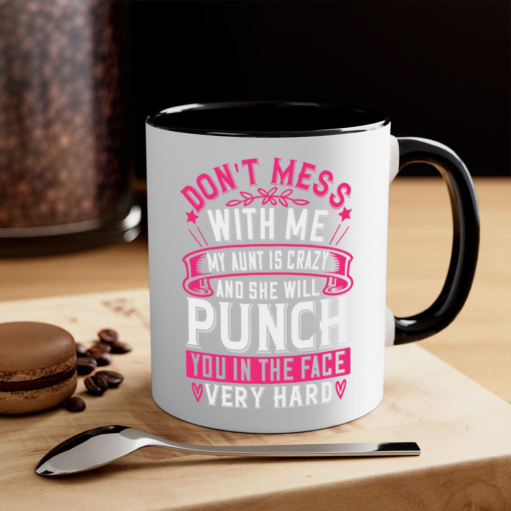 dont mess with me my aunt is crazy and she will punch you in the face very hard Style 59#- aunt-Mug / Coffee Cup