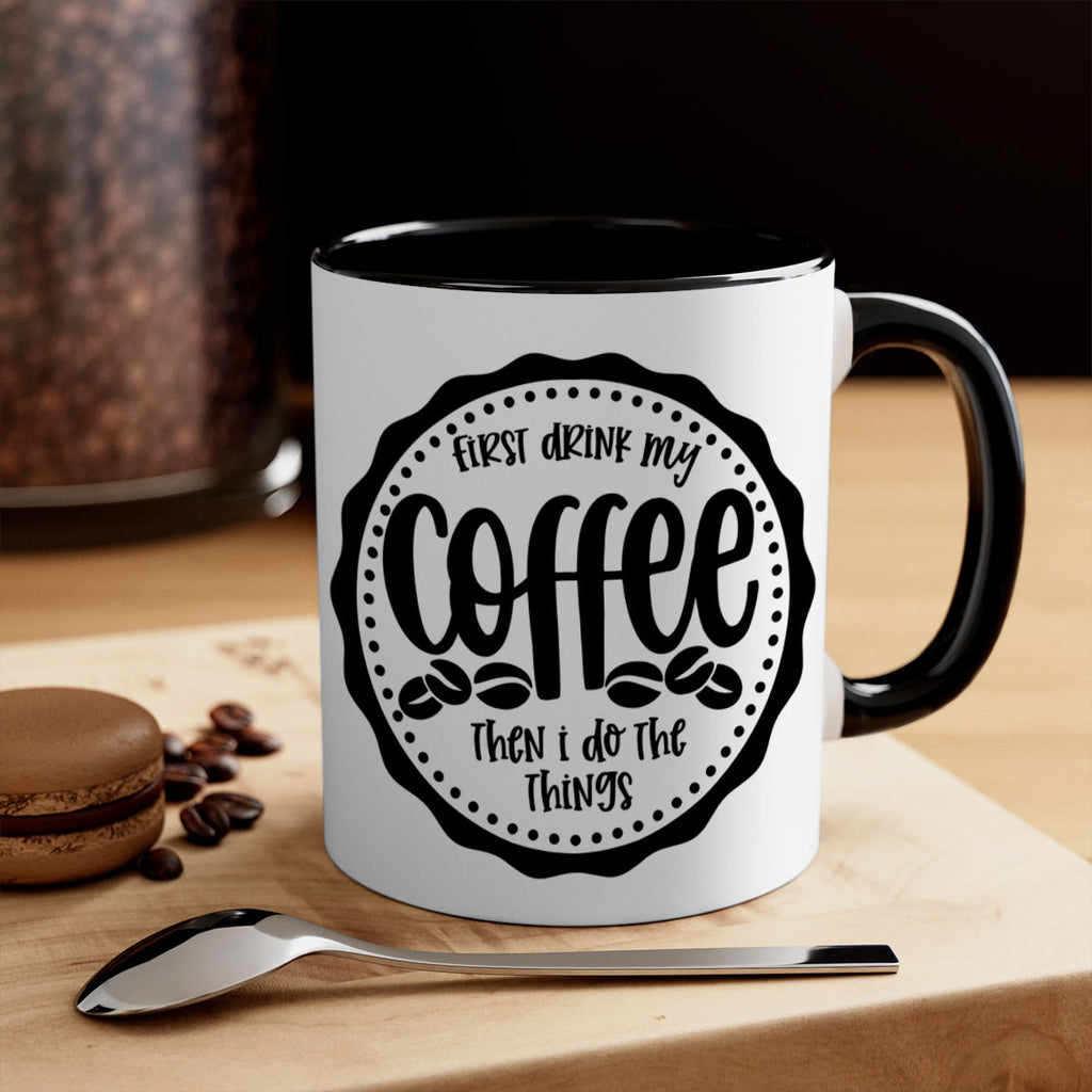 first drink my coffee then i do the things 123#- coffee-Mug / Coffee Cup