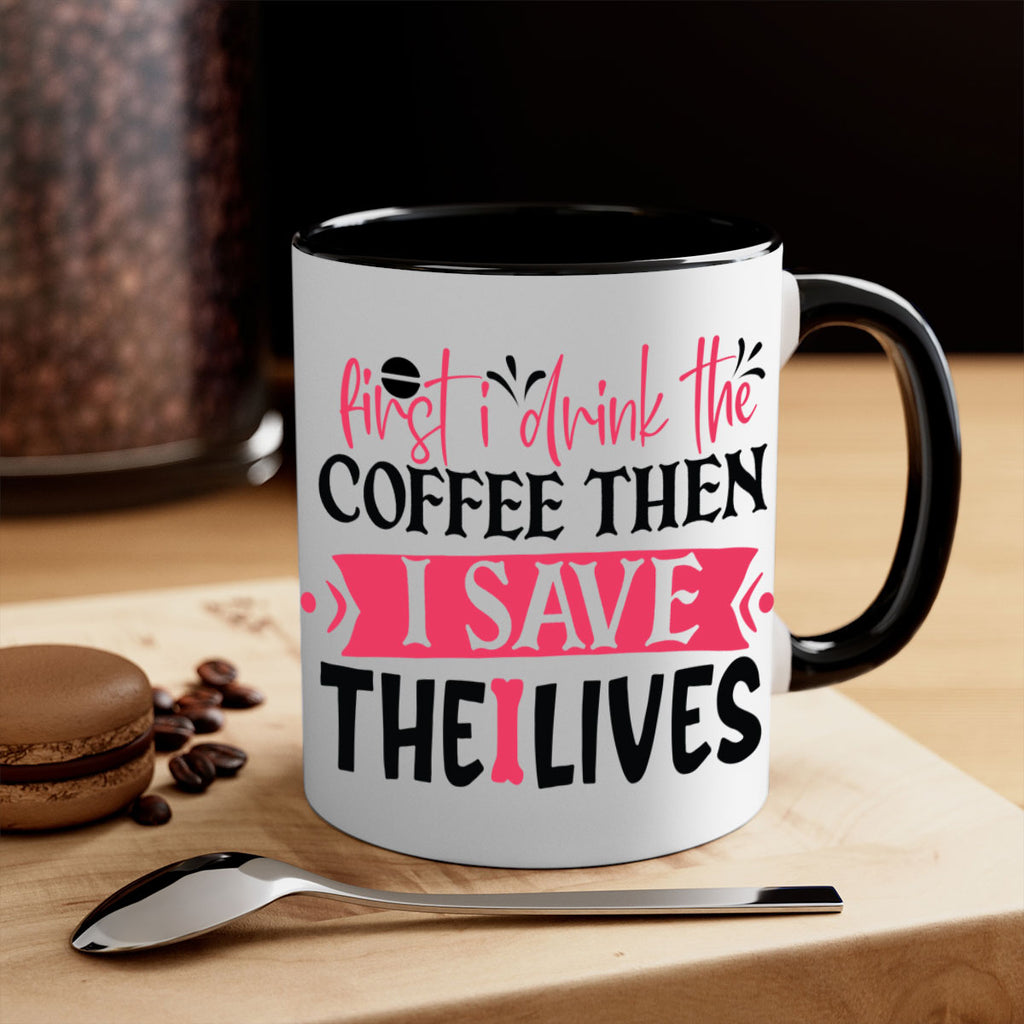 first i drink the coffee then i save the lives Style 385#- nurse-Mug / Coffee Cup