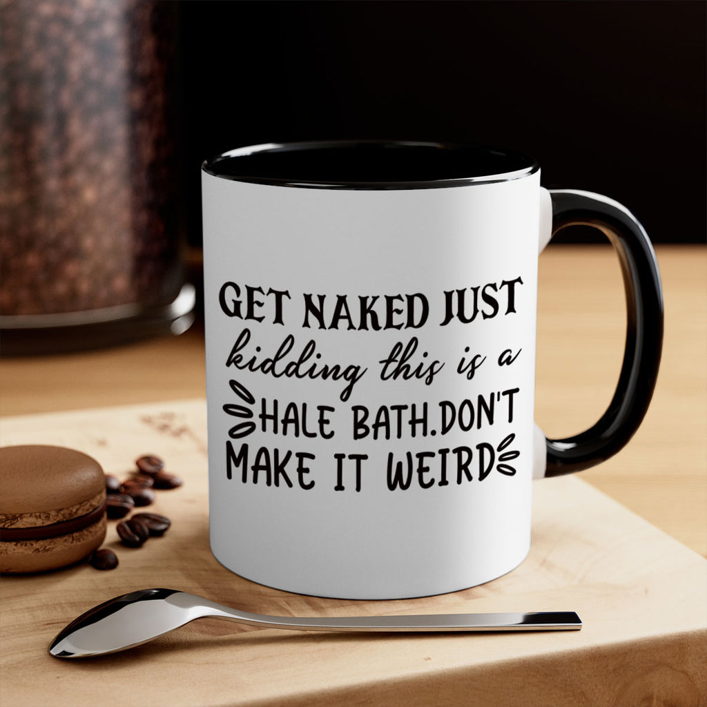 get naked just kidding this is a hale bathdont make it weird 80#- bathroom-Mug / Coffee Cup