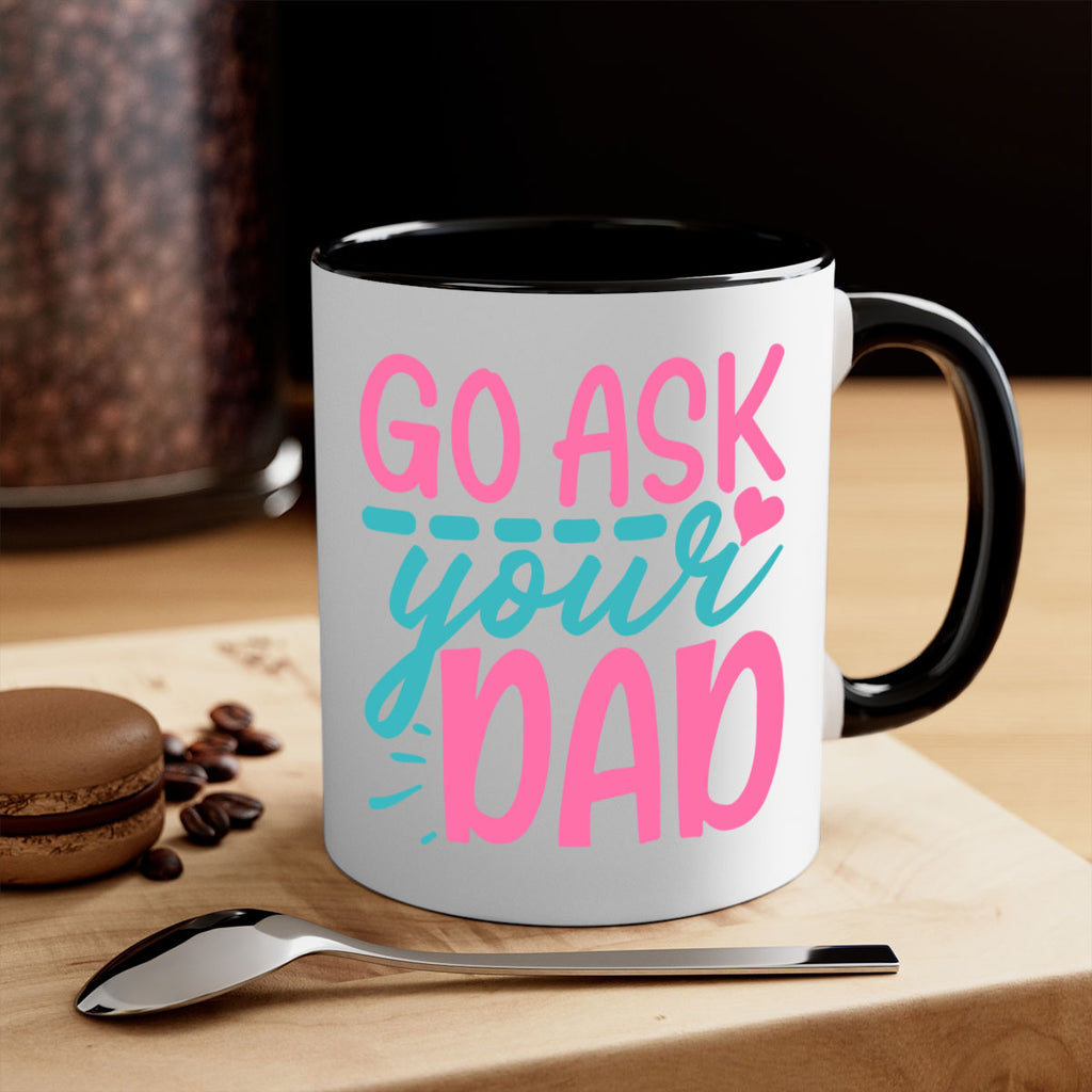 go ask your dad 14#- dad-Mug / Coffee Cup