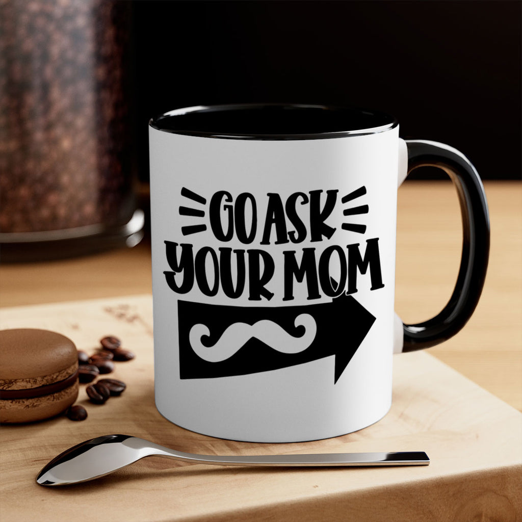 go ask your mom 50#- fathers day-Mug / Coffee Cup