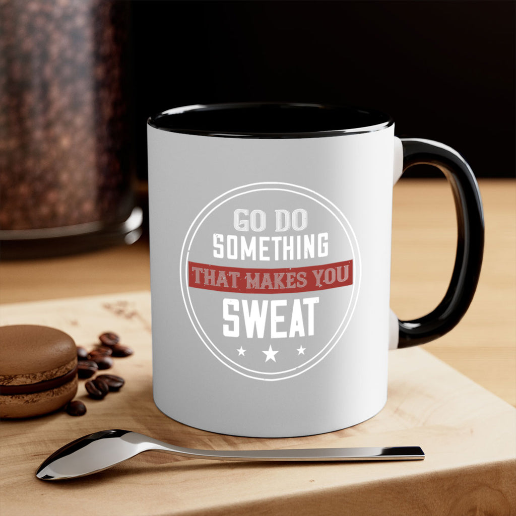 go do something that makes you sweat 10#- gym-Mug / Coffee Cup