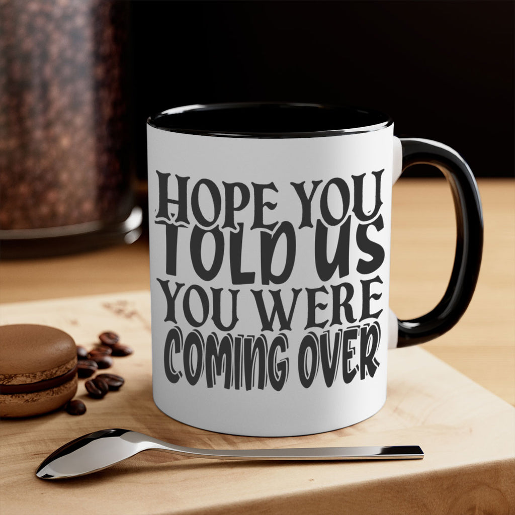 hope you told us you were coming over 64#- home-Mug / Coffee Cup