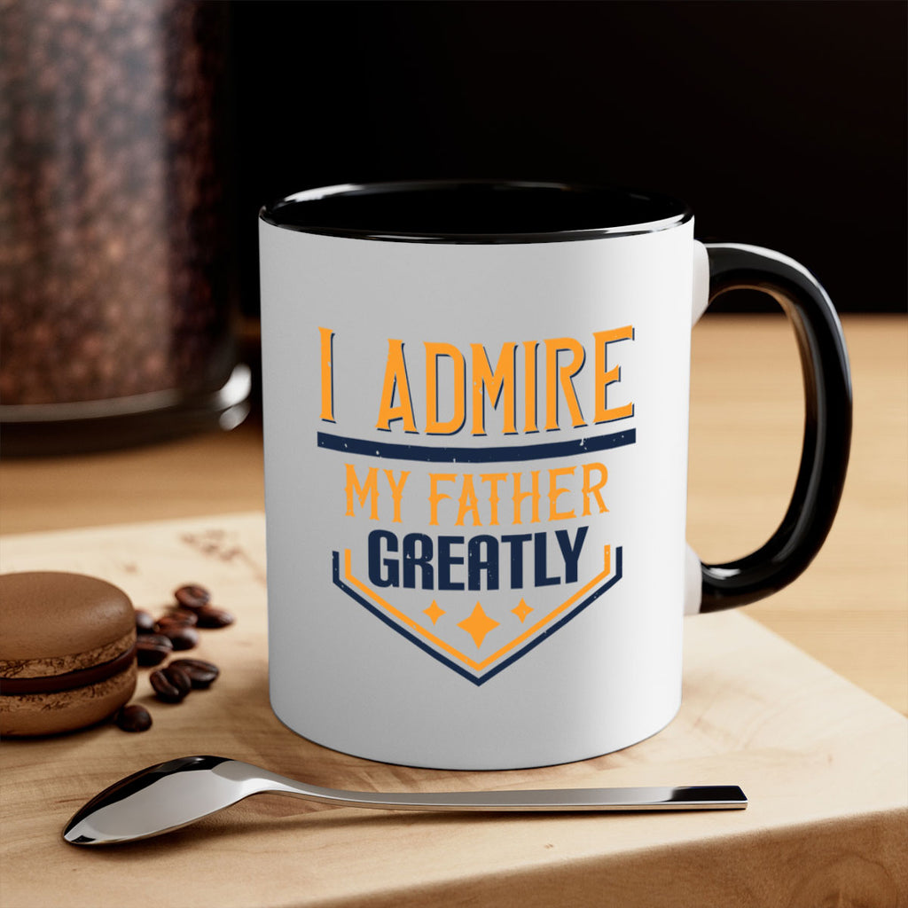 i admire my father greatly 215#- fathers day-Mug / Coffee Cup