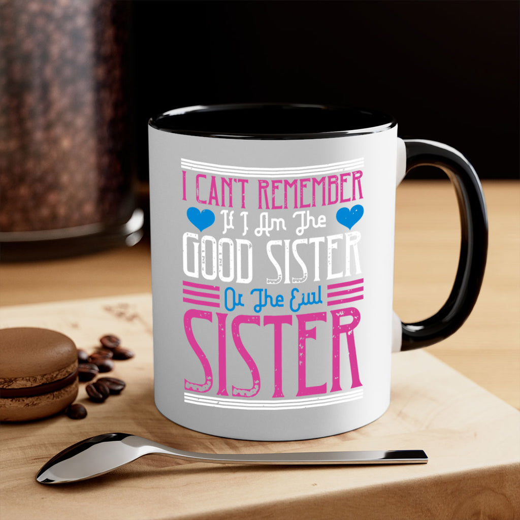 i can’t remember if i am the good sister or the evil sister 23#- sister-Mug / Coffee Cup