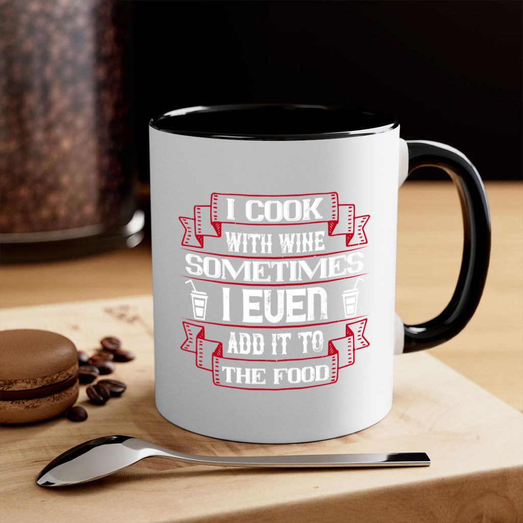 i cook with wine sometimes i even add it to the food 48#- drinking-Mug / Coffee Cup