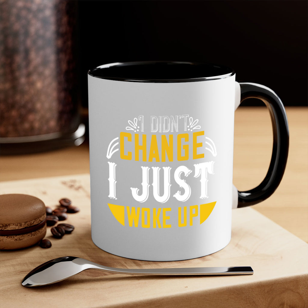 i didnt change ijust woke up 132#- vegan-Mug / Coffee Cup